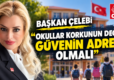 CHP İl Kadın Kolları Başkanı Çelebi “Okullar Korkunun Değil Güvenin Adresi Olmalı”