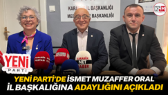 YENİ PARTİ’DE İSMET MUZAFFER ORAL İL BAŞKALIĞINA ADAYLIĞINI AÇIKLADI