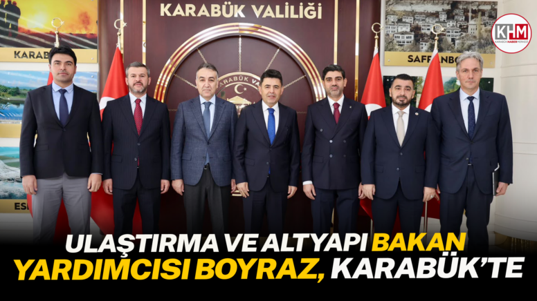 Ulaştırma ve Altyapı Bakan Yardımcısı Boyraz, Karabük’te