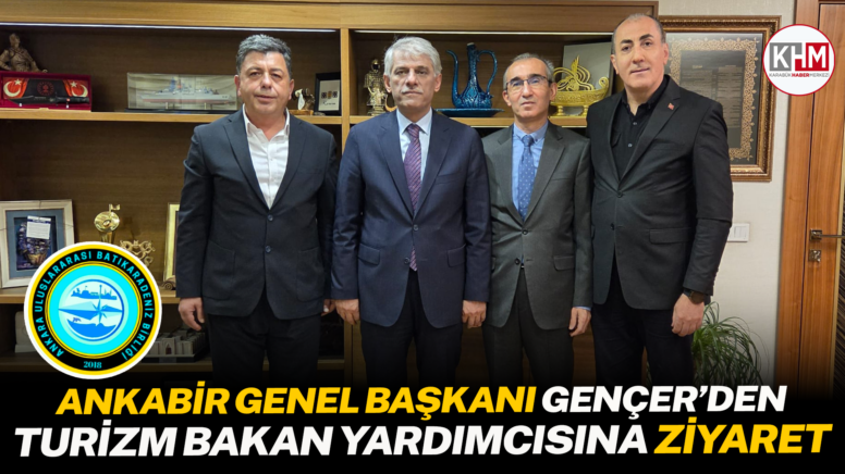 ANKABİR Genel Başkanı Gençer’den Turizm Bakan Yardımcısına Ziyaret