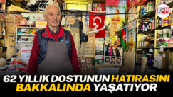 62 yıllık dostunun hatırasını bakkalında yaşatıyor