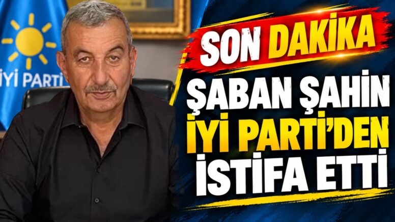 Şaban Şahin İYİ Parti Karabük İl Başkanlığı görevinden istifa etti