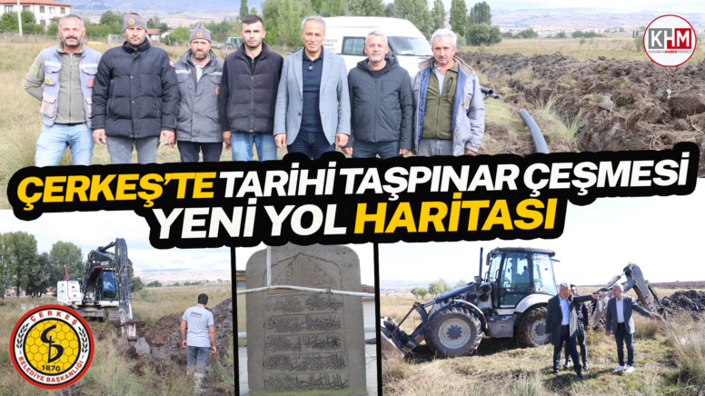 ÇERKEŞ’TE TARİHİ TAŞPINAR ÇEŞMESİ YENİDEN HAYAT BULUYOR