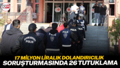 17 milyon liralık dolandırıcılık soruşturmasında 26 tutuklama