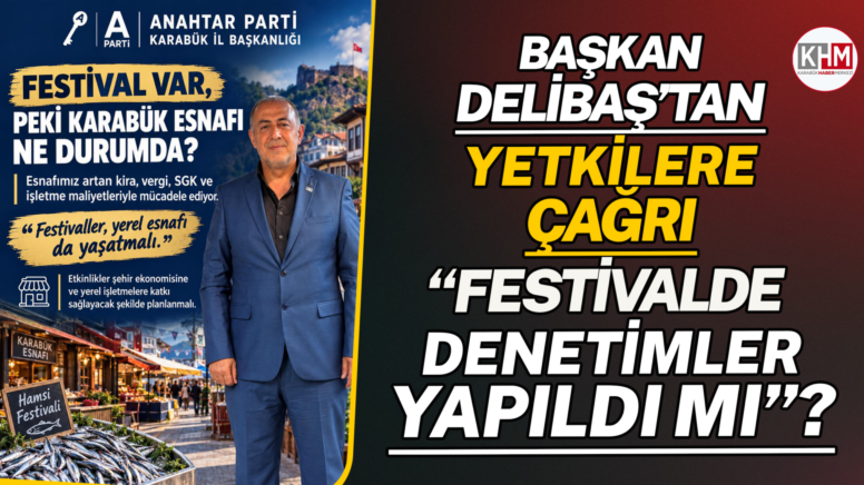 Başkan Delibaş’tan  Yetkilere Çağrı “Festivalde denetimler yapıldı mı”?