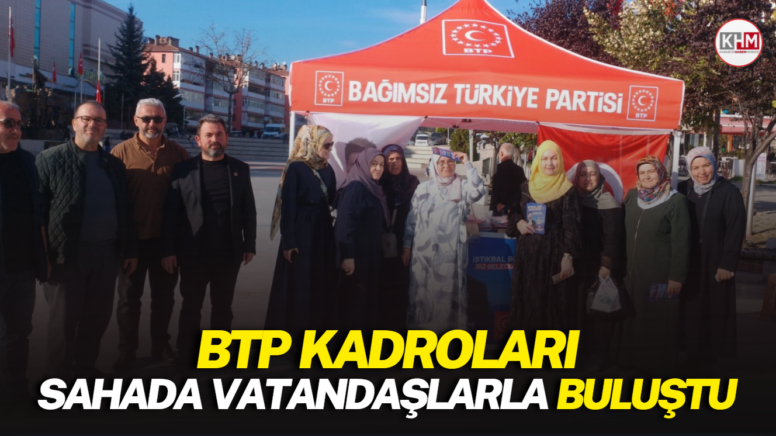 BTP Kadroları sahada vatandaşlarla buluştu