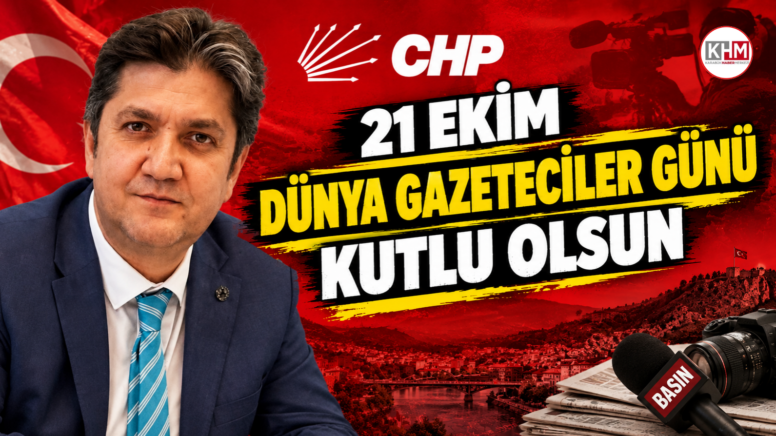 CHP İl Başkanı Gündüz 21 Ekim Dünya Gazeteciler Gününü kutladı