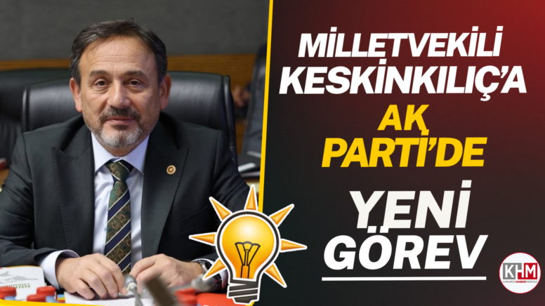Milletvekili Keskinkılıç’a AK Parti’de yeni görev