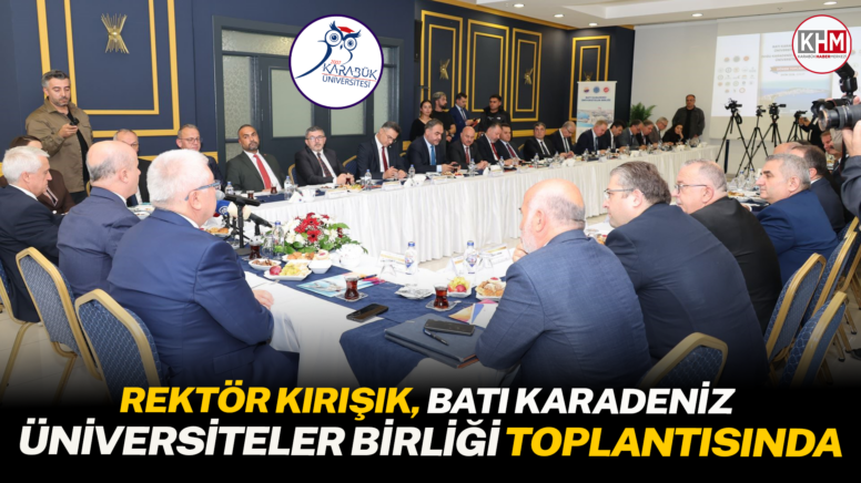Rektör Kırışık, Batı Karadeniz Üniversiteler Birliği toplantısına katıldı