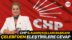 CHP İl Kadın Kolları Başkanı Çelebi’den Eleştirilere Cevap