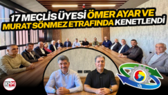 17 MECLİS ÜYESİ ÖMER AYAR VE MURAT SÖNMEZ ETRAFINDA KENETLENDİ
