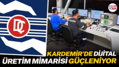 KARDEMİR’DE DİJİTAL ÜRETİM MİMARİSİ GÜÇLENİYOR