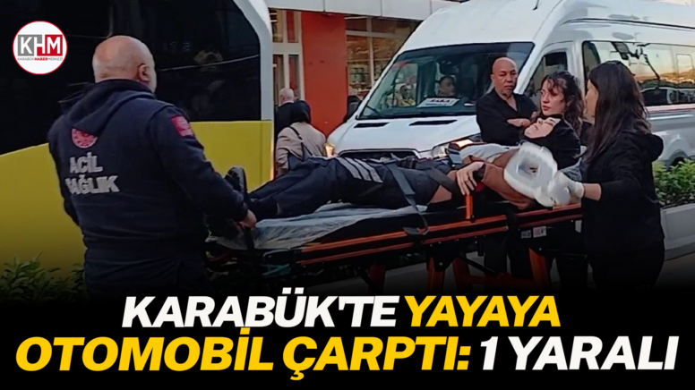 Karabük’te yayaya otomobil çarptı: 1 yaralı