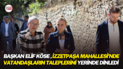 Başkan Elif Köse, İzzetpaşa Mahallesi’nde vatandaşların taleplerini yerinde dinledi