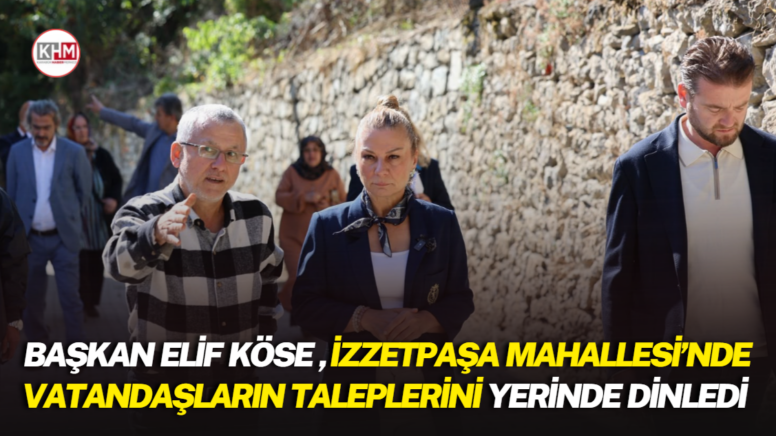Başkan Elif Köse, İzzetpaşa Mahallesi’nde vatandaşların taleplerini yerinde dinledi